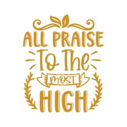 all praise to the most high svg, trending svg, exodus svg, bible svg, book of exodus svg, bible quote svg, bible truth,