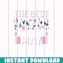 the best mom was born in may png, mothers day png, mom life png, mama png, blessed mama png, mom of boys girls png, mom