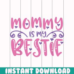 mommy is my bestie png, mothers day png, mom life png, mama png, blessed mama png, mom of boys girls png, mom quotes png
