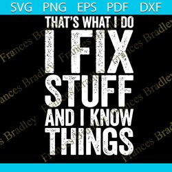 i fix stuff and i know things svg, trending svg, mechanic svg, mechanic gift, fix stuff svg, i know things svg, mechanic