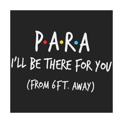 para i will be there for you svg, trending svg, para svg, para pro svg, paraprofessional, teachers aid svg, para life sv