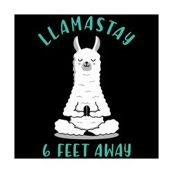 llamastay 6 feet away svg, trending svg, llamastay svg, llama svg, cute llama svg, llama love svg, llama gifts svg, llam