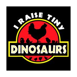 i raise tiny dinosaurs chicken svg, trending svg, tiny dinosaurs svg, dinosaurs chicken svg, chicken svg, i raise chicke