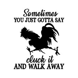 cluck it and walk away svg, trending svg, cluck it svg, walk away svg, rooster svg, chicken svg, funny rooster svg, farm