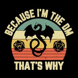 because im the dm thats why svg, trending svg, funny dungeon svg