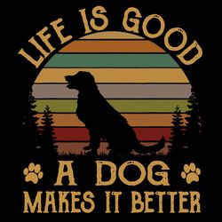 life is good a dog makes it better svg, trending svg, dog life svg, dog svg