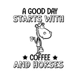 a good day start with coffee and horses, trending svg, coffee svg, coffee and horses, good day svg, coffee quotes, coffe