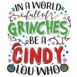 in a world full of grinches be a cindy lou who svg, christmas svg, xmas svg, merry christmas
