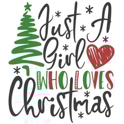 just a girl who loves christmas svg, christmas svg, xmas svg
