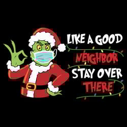 like a good neighbor stay over there grinch svg, christmas svg, xmas svg