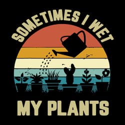 sometimes i wet my plants svg, trending svg, plants svg