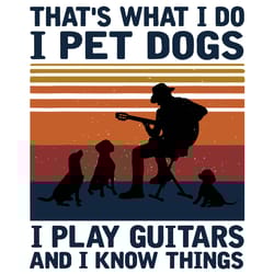 thats what i do i pet dogs i play guitars svg, trending svg, dog svg
