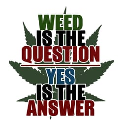 weed is the question yes is the answer svg, trending svg, marijuana svg