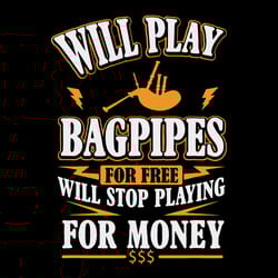will play bagpipes for free will stop playing for money svg, trending svg, bagpipes svg