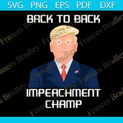 back to back impeachment champ svg, trending svg, impeachment champ svg, donald trump svg, donald trump quote svg, funny