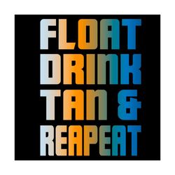 float drink tan repeat svg, trending svg, float drink tan svg, repeat svg, summer svg, beach svg, swimming pool svg, vac