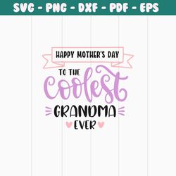 happy mothers day to the coolest grandma ever png, mom png , mothers day png, mom png, mom life png, girl mom png, mama