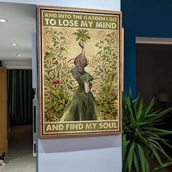 into the garden i go to lose my mind and find my soul canvas