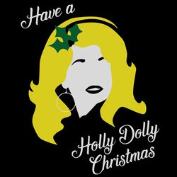 have a holly dolly christmas svg, christmas svg, xmas svg