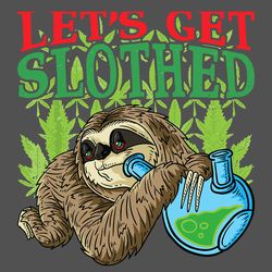 lets get slothed svg, trending svg, weed svg, cannabis svg