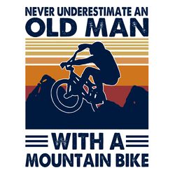 never underestimate an old man with a mountain bike svg, trending svg, mountain bike svg