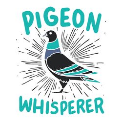 pigeon whisperer svg, trending svg, pigeon svg, whisperer svg