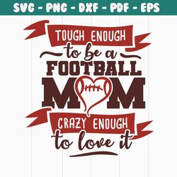 touch enough to be a football mom crazy enough to love it png, sport png, custom go football png,