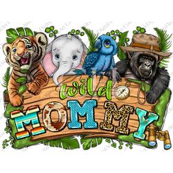 Wild Mommy Png, Sublimation Design, Baby Safari Animals Png, Wild one Png, Baby Animals Png, 1st Birthday Dads png, Digi