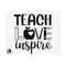 1011202384639-teach-love-inspire-svg-love-teacher-svg-school-svg-teacher-image-1.jpg