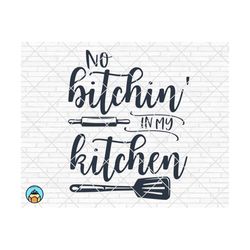 No Bitchin' In My Kitchen Svg, Apron Svg, Funny Kitchen Quotes Svg, Kitchen Sign Svg, Home Decor Svg, Cricut Silhouette Png Cut File