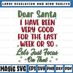 dear san-ta i have been very good for the last week or so let's just focus on that svg, funny san-ta svg, digital downlo