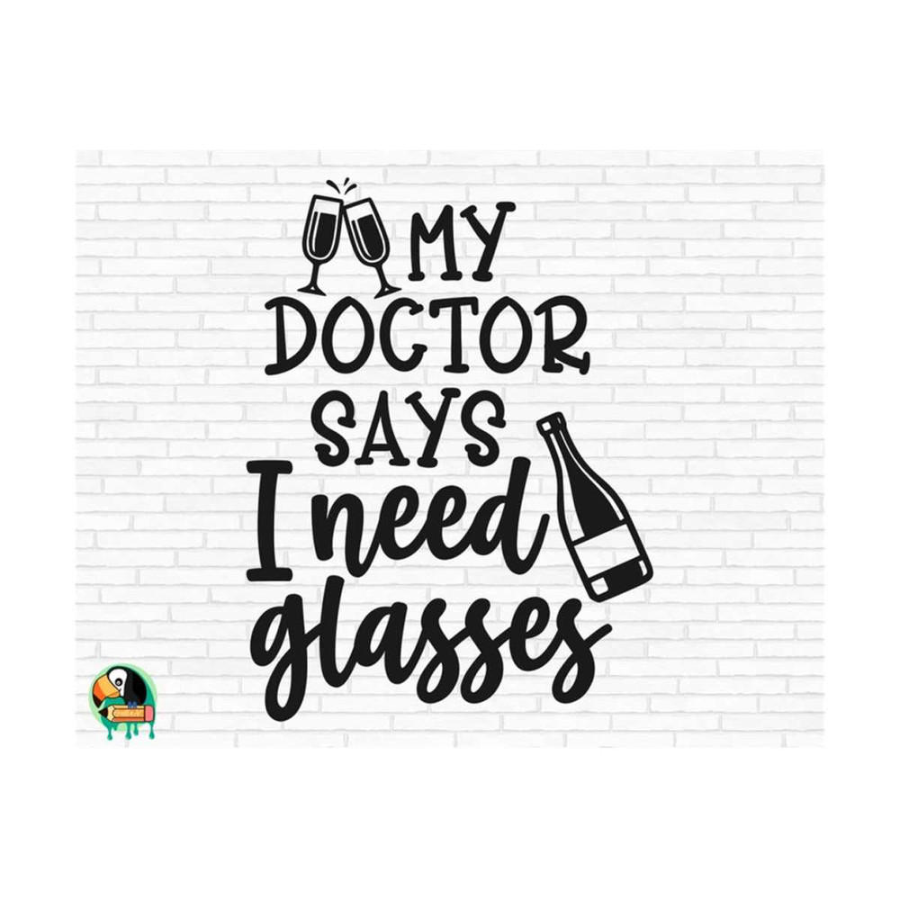 1011202385819-my-doctor-says-i-need-glasses-svg-wine-saying-svg-wine-quote-image-1.jpg