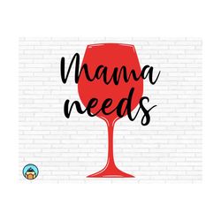 mama needs wine svg | wine svg | wine quotes svg | wine sayings svg | wine glass svg | funny wine svg | wine lover svg | wine tshirt svg