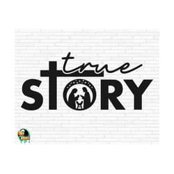 true story svg, nativity scene svg, christ svg, jesus birth svg, religious svg, cut files, cricut, silhouette, png, eps, dxf