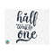 1011202392451-half-way-to-one-svg-half-birthday-svg-half-svg-birthday-image-1.jpg