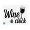 101120239253-wine-o-clock-svg-wine-svg-wine-quotes-svg-wine-sayings-image-1.jpg