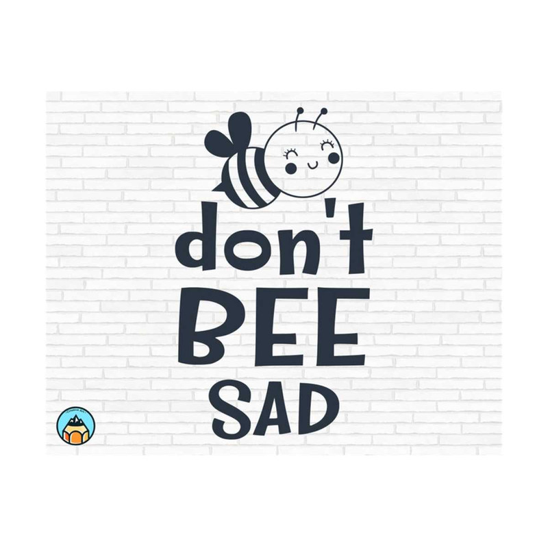1011202392624-dont-bee-sad-svg-bee-quotes-svg-bee-kind-svg-image-1.jpg