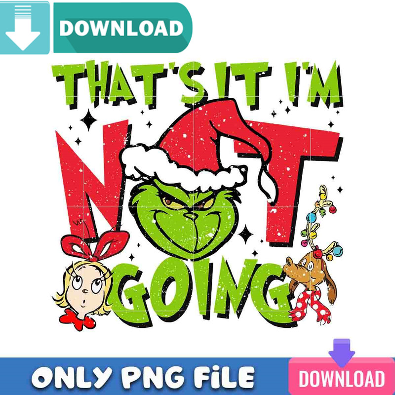 I'm Not Going Grinch Christmas Png Best Files Design.jpg