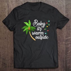 baby its warm outside tropical christmas vacation tshirt gift