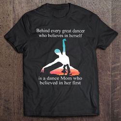 ballet behind every great dancer who believes in herself is a dance tshirt