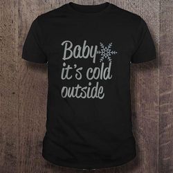 christmas baby its cold outside tshirt