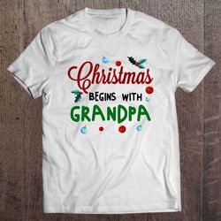 christmas begins with grandpa tshirt