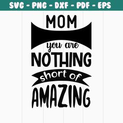 mom you are nothing short of amazing png, mom png , mothers day png, mom png, mom life png, girl mom png, mama png, funn