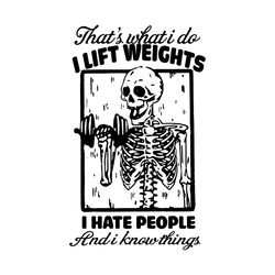 Skeleton Thats What I Do I Lift Weights Svg, Trending Svg, I Hate People Svg, I Know Things Svg, Funny Skeleton Svg, Lif