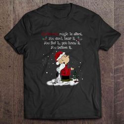 christmas magic is silent you dont hear it you feel it you know it you believe it charlie brown and snoopy shirt