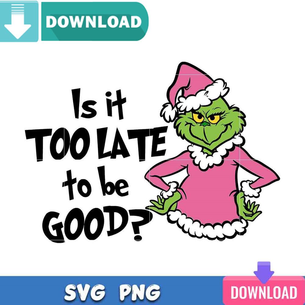 Is It Too Late To Be Good SVG Perfect Files Design Download.jpg