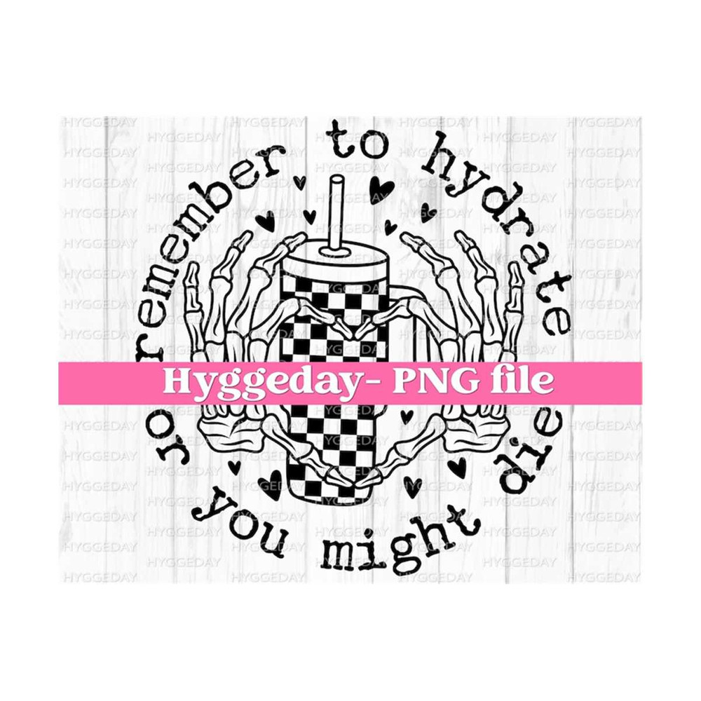 1011202311859-remember-to-hydrate-or-you-might-die-png-digital-download-image-1.jpg