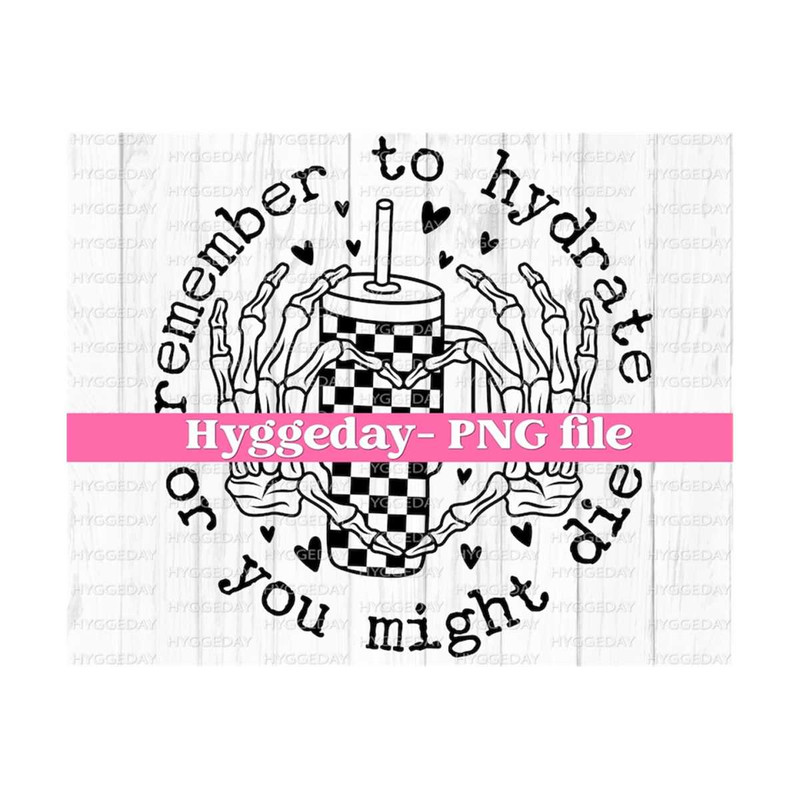 1011202311859-remember-to-hydrate-or-you-might-die-png-digital-download-image-1.jpg