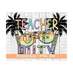 teacher png, sublimation download, off duty, end of school, summer, pencil, palm tree, sunglasses, rainbow, tie dye, sublimate, vacation
