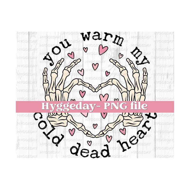 10112023113526-warm-my-cold-dead-heart-png-digital-download-sublimation-image-1.jpg